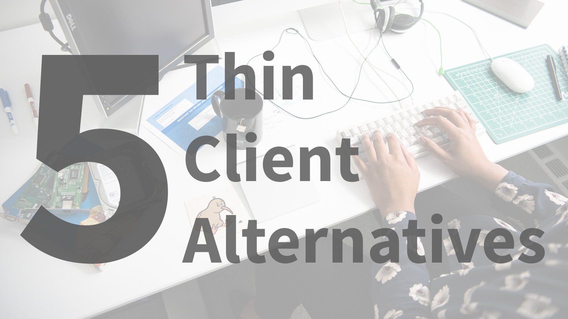 Thin Client Alternatives – Thin Client OS –Thin Client Options