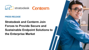 Stratodesk And Centerm Join Forces To Provide Secure And Sustainable Endpoint Solutions To The Enterprise Market